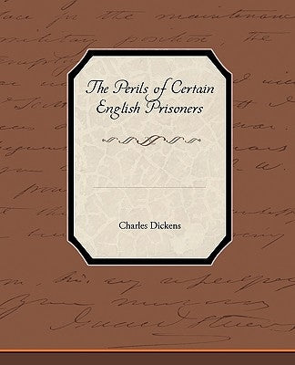 The Perils of Certain English Prisoners by Dickens, Charles