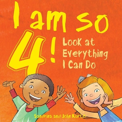 I Am So 4!: Look at Everything I Can Do! by Kurtz, Sandrina