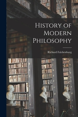 History of Modern Philosophy by Falckenburg, Richard