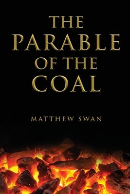 The Parable of the Coal by Swan, Matthew