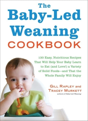 The Baby-Led Weaning Cookbook by Rapley, Gill