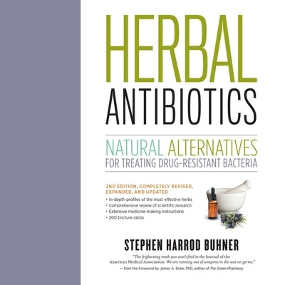 Herbal Antibiotics: Natural Alternatives for Treating Drug-Resistant Bacteria by Buhner, Stephen Harrod