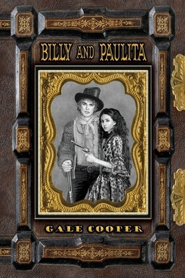 Billy and Paulita: The Saga of Billy the Kid, Paulita Maxwell, and the Santa Fe Ring by Cooper, Gale