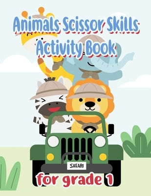 Animals Scissor Skills Activity Book for Grade 1: Scissor Activity Book For 3 Year Old by Jeanpaulmozart