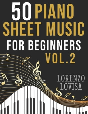 50 Piano Sheet Music for Beginners Vol. 2: Simplified Great Classics with Large Font Sizes by Lovisa, Lorenzo