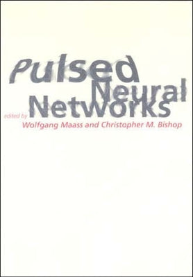 Pulsed Neural Networks by Maass, Wolfgang