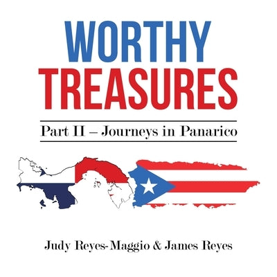 Worthy Treasures: Part II - Journeys in Panarico by Reyes-Maggio, Judy