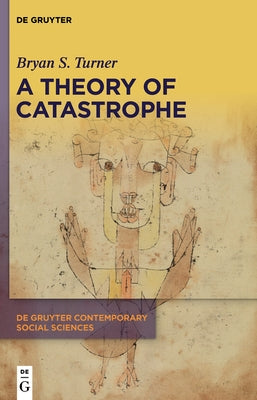 A Theory of Catastrophe by Turner, Bryan S.