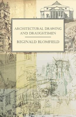 Architectural Drawing and Draughtsmen by Blomfield, Reginald