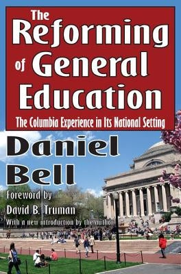 The Reforming of General Education: The Columbia Experience in Its National Setting by Barnett, S. A.