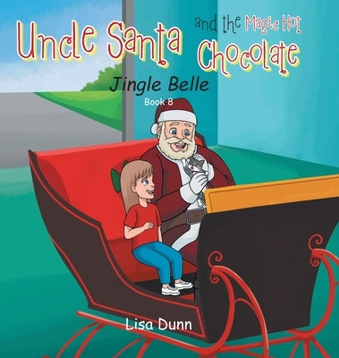 Uncle Santa and the Magic Hot Chocolate: Jingle Belle by Dunn, Lisa