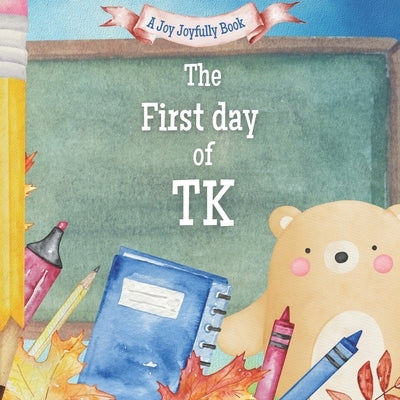 The First Day of TK: A Classroom Adventure by Joyfully, Joy