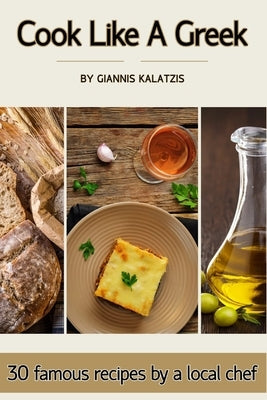 Cook like a Greek: 30 famous recipes by a local chef by Kalatzis, Giannis