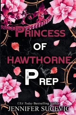 Princess of Hawthorne Prep (Special Edition): A Dark, Enemies-to-Lovers High School Bully Sports Romance by Sucevic, Jennifer