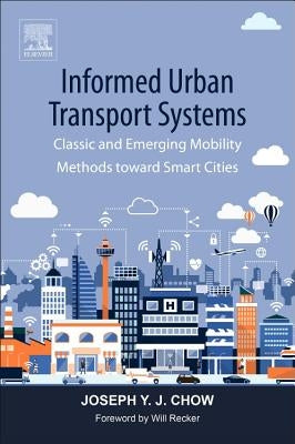 Informed Urban Transport Systems: Classic and Emerging Mobility Methods Toward Smart Cities by Chow, Joseph