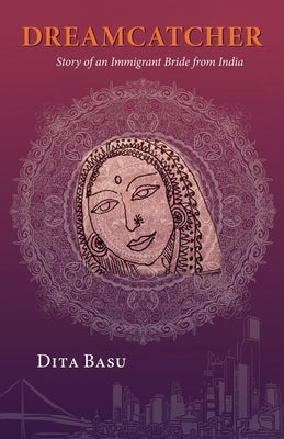 Dreamcatcher: Story of an Immigrant Bride from India by Basu, Dita