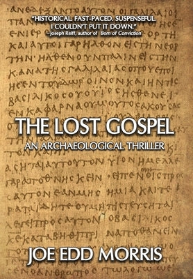 The Lost Gospel: An Archaeological Thriller by Morris, Joe Edd