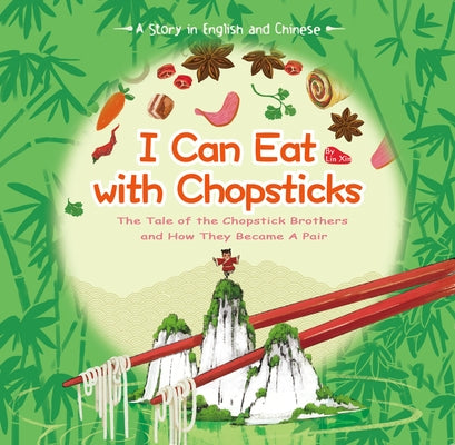 I Can Eat with Chopsticks: A Tale of the Chopstick Brothers and How They Became a Pair - A Story in English and Chinese by Xin, Lin