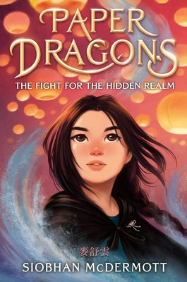 Paper Dragons: The Fight for the Hidden Realm by McDermott, Siobhan