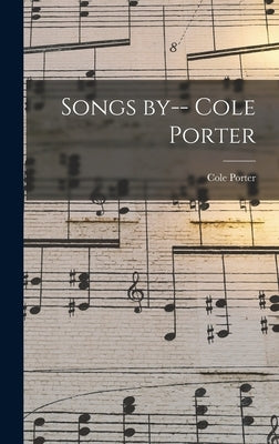 Songs by-- Cole Porter by Porter, Cole 1891-1964