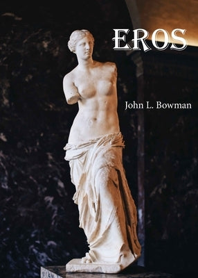 Eros by Bowman, John L.