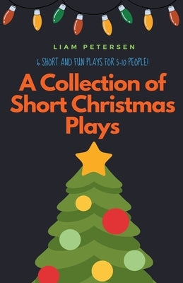 A Collection of Short Christmas Plays by Petersen, Liam