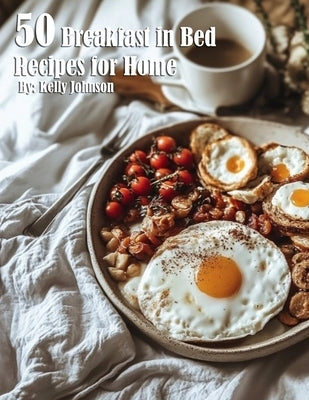 50 Breakfast in Bed Recipes for Home by Johnson, Kelly