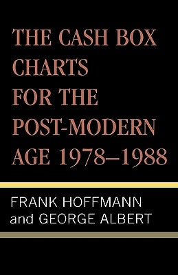 The Cash Box Charts for the Post-Modern Age, 1978-1988 by Hoffmann, Frank