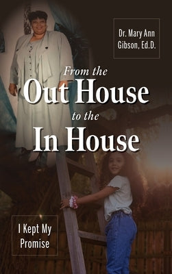 From the Out House to the In House: I Kept My Promise by Gibson, Ed D. Mary Ann