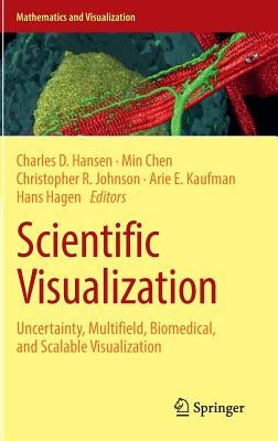 Scientific Visualization: Uncertainty, Multifield, Biomedical, and Scalable Visualization by Hansen, Charles D.