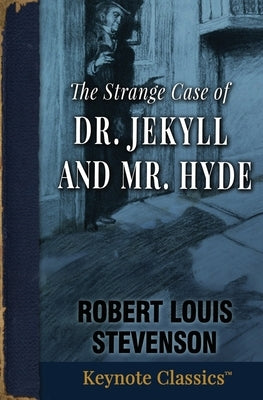 The Strange Case of Dr. Jekyll and Mr. Hyde (Annotated Keynote Classics) by Stevenson, Robert Louis