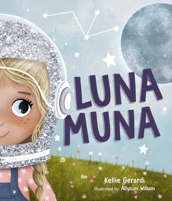 Luna Muna: (Outer Space Adventures of a Kid Astronaut--Ages 4-8) by Gerardi, Kellie