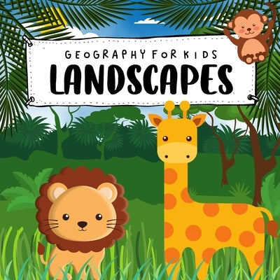 Geography For Kids. Landscapes: The Beach, Jungle, Desert And More. Preschool by A, Paulina