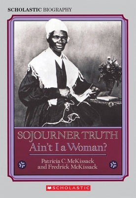 Sojourner Truth: Ain't I a Woman? by McKissack, Patricia C.