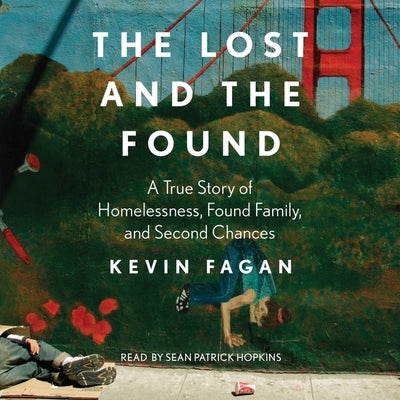 The Lost and the Found: A True Story of Homelessness, Found Family and Second Chances by Fagan, Kevin