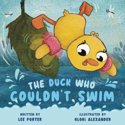 The Duck Who Couldn't Swim: A Picture Book About Being Brave for Kids Ages 4-8 by Porter, Lee