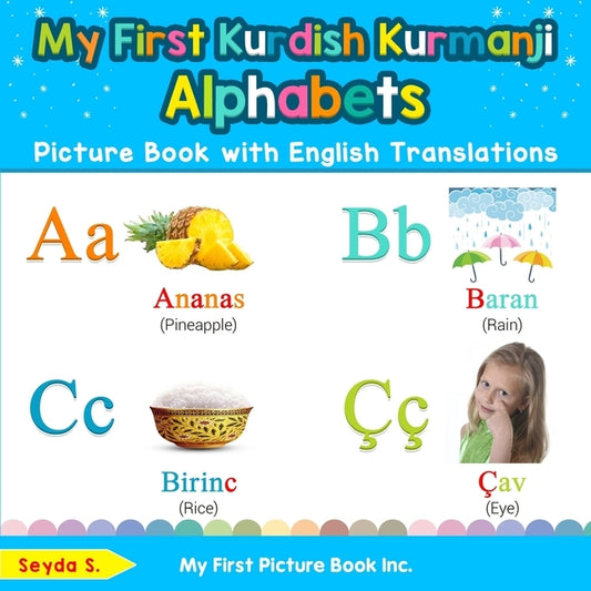 My First Kurdish Kurmanji Alphabets Picture Book with English Translations: Bilingual Early Learning & Easy Teaching Kurdish Kurmanji Books for Kids by S, Seyda