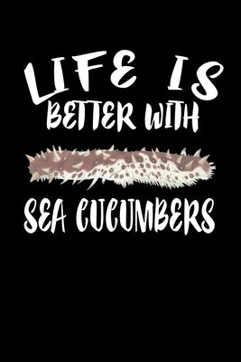 Life Is Better With Sea Cucumbers: Animal Nature Collection by Marcus, Marko