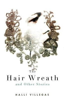 The Hair Wreath and Other Stories by Villegas, Halli