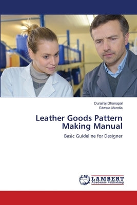 Leather Goods Pattern Making Manual by Dhanapal, Durairaj