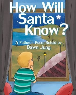 How Will Santa Know?: A Father's Poem Retold by by Jung, Dawn