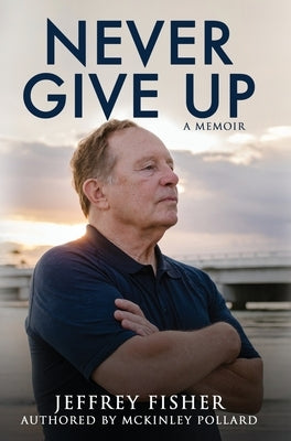 Never Give Up: A Memoir by Fisher, Jeffrey