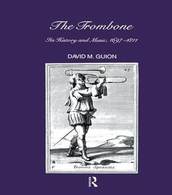 Trombone: Its History and Music, 1697-1811 by Guion, D. M.