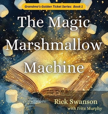 The Magic Marshmallow Machine by Swanson, Rick