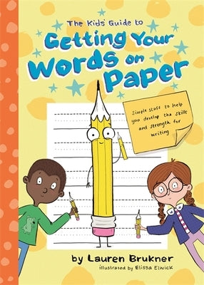 The Kids' Guide to Getting Your Words on Paper: Simple Stuff to Build the Motor Skills and Strength for Handwriting by Brukner, Lauren