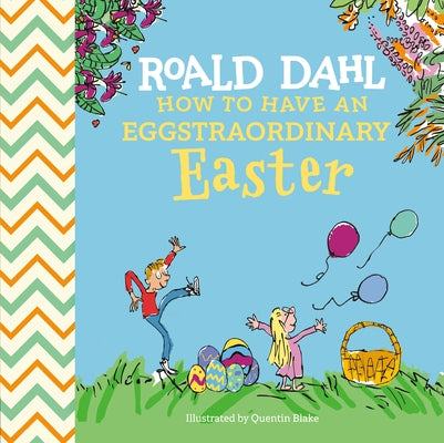 Roald Dahl: How to Have an Eggstraordinary Easter by Dahl, Roald