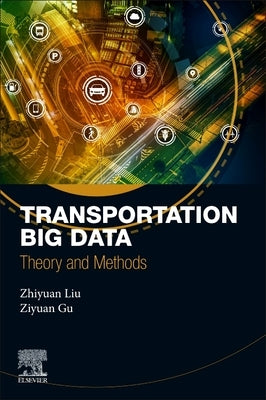 Transportation Big Data: Theory and Methods by Liu, Zhiyuan