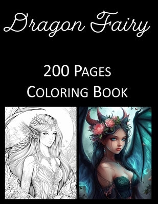 Dragon Fairy Coloring Book: An Adult and Kids Coloring Book Featuring 200 of the World's Most Beautiful Fairies for Stress Relief and Relaxation by Press, Rosey