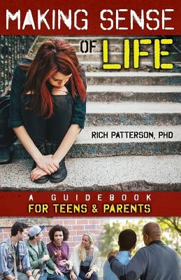 Making Sense of Life: A Guidebook for Teens and Parents by Patterson, Rich