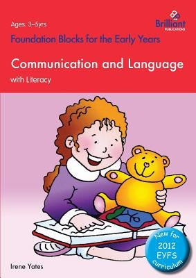 Communication and Language with Literacy: Foundation Blocks for the Early Years by Yates, Irene